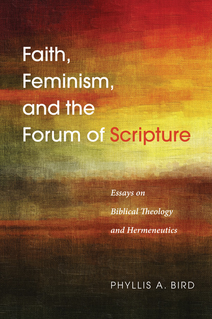 Phyllis A. Bird — Faith, Feminism, and the Forum of Scripture