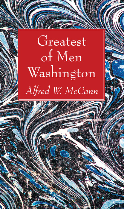 Alfred W. McCann — Greatest of Men Washington