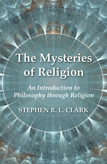 Stephen R. L. Clark — The Mysteries of Religion