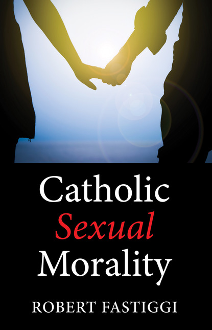 Robert L. Fastiggi — Catholic Sexual Morality