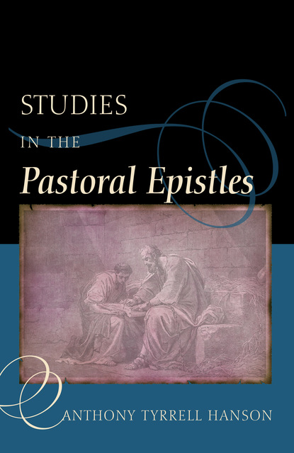 Anthony Tyrrell Hanson — Studies in the Pastoral Epistles