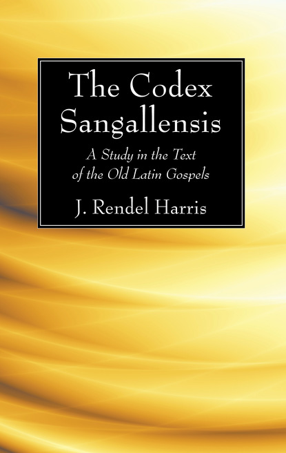 J. Rendel Harris — The Codex Sangallensis