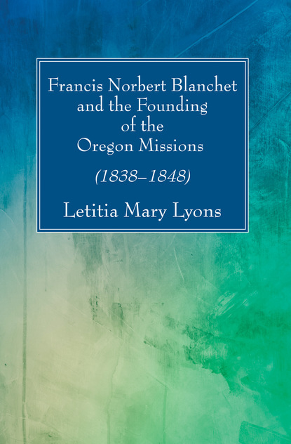 Sister Letitia  Mary Lyons - Francis Norbert Blanchet and the Founding of the Oregon Missions