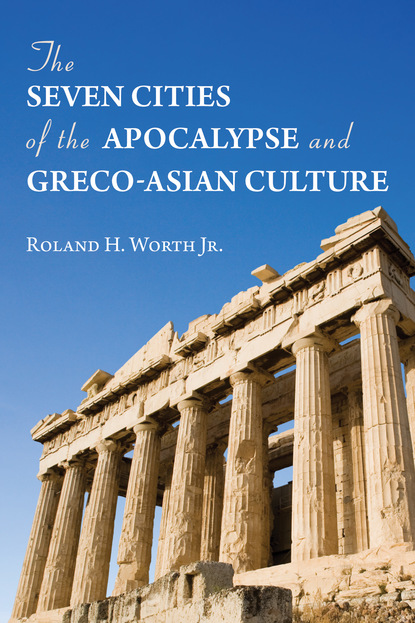 Roland H. Worth Jr. — The Seven Cities of the Apocalypse and Greco-Asian Culture