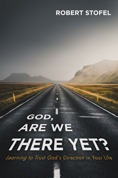 Robert Stofel — God, Are We There Yet?