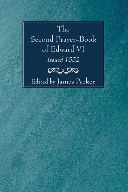 Группа авторов — The Second Prayer-Book of Edward VI, Issued 1552