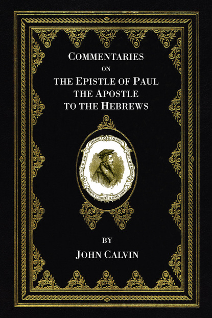 John Calvin — Commentaries on the Epistle of Paul the Apostle to the Hebrews