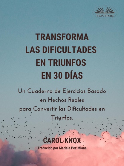 Carol Knox - Transforma Las Dificultades En Triunfos En 30 Días