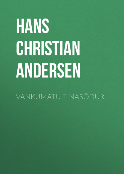 Hans Christian Andersen - Vankumatu tinasõdur