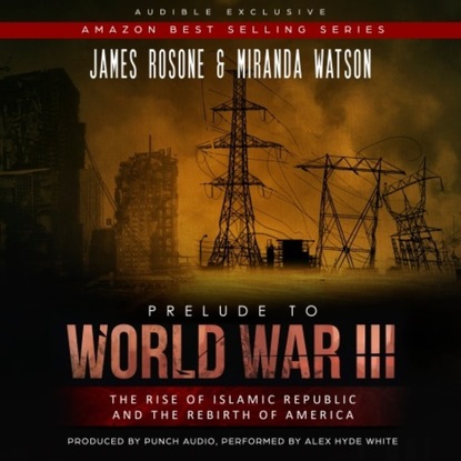 Prelude to World War III - The Rise of the Islamic Republic and the Rebirth of America (Unadbridged) (James Rosone). 