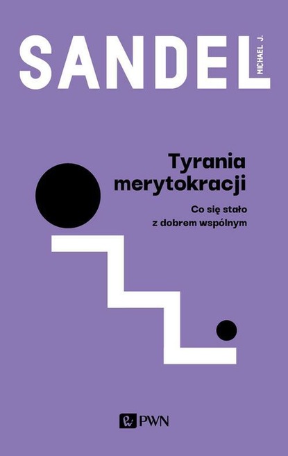 Michael J. Sandel - Tyrania merytokracji