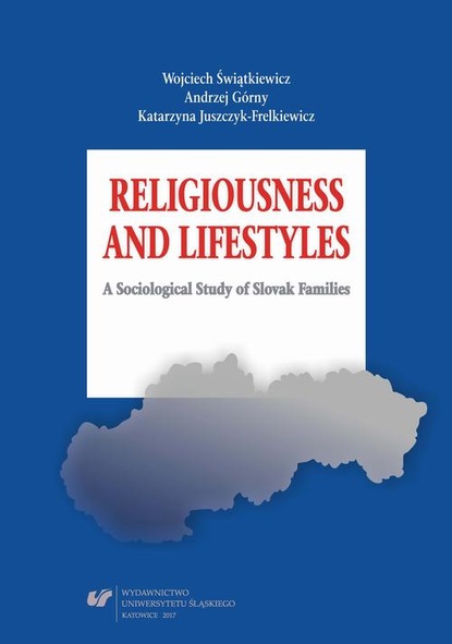 Andrzej Górny - Religiousness and Lifestyles. A Sociological Study of Slovak Families