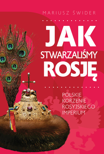 Mariusz Świder — Jak stwarzaliśmy Rosję