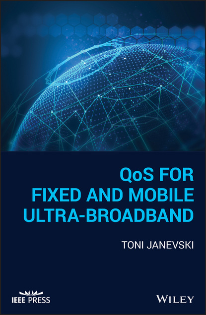 Toni Janevski — QoS for Fixed and Mobile Ultra-Broadband