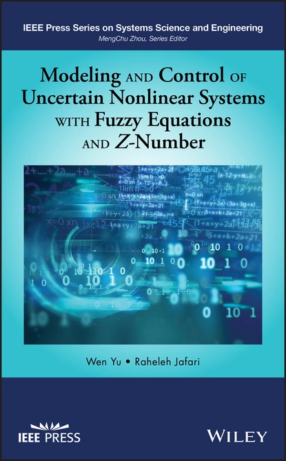 Обложка книги Modeling and Control of Uncertain Nonlinear Systems with Fuzzy Equations and Z-Number, Wen  Yu