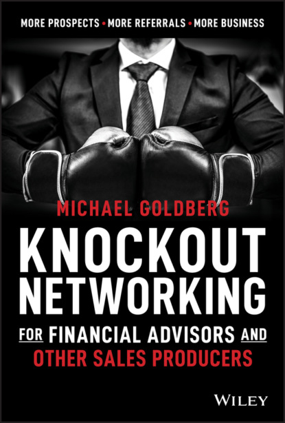 Knockout Networking for Financial Advisors and Other Sales Producers (Michael Goldberg). 