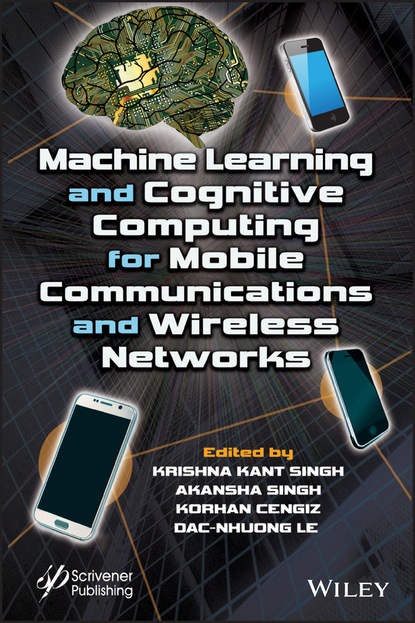 Группа авторов - Machine Learning and Cognitive Computing for Mobile Communications and Wireless Networks