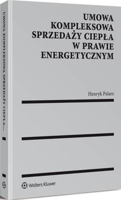 Henryk Palarz - Umowa kompleksowa sprzedaży ciepła w prawie energetycznym