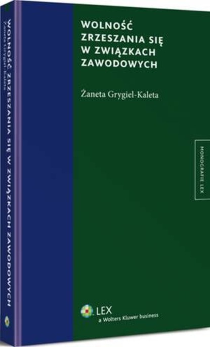 Żaneta Grygiel-Kaleta - Wolność zrzeszania się w związkach zawodowych