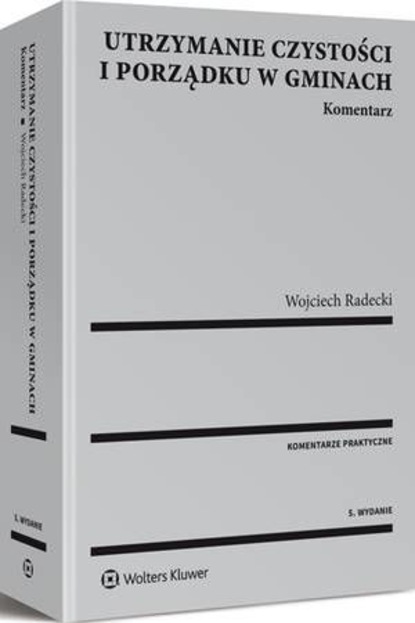 Wojciech Radecki - Utrzymanie czystości i porządku w gminach. Komentarz