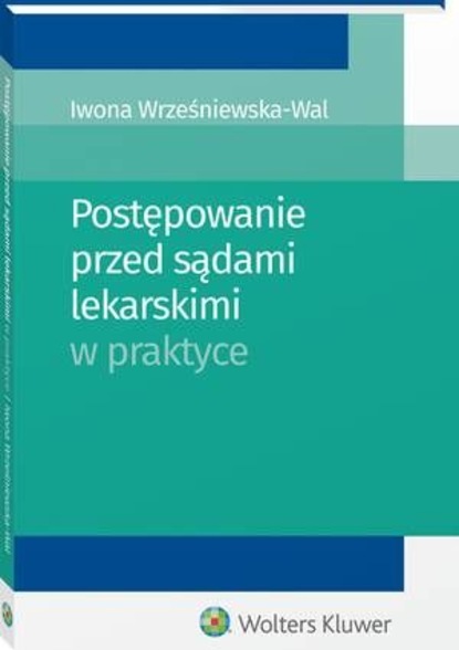 Iwona Wrześniewska-Wal - Postępowanie przed sądami lekarskimi w praktyce
