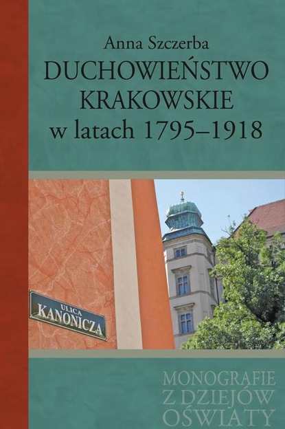 Anna Szczerba - Duchowieństwo krakowskie w latach 1795-1918