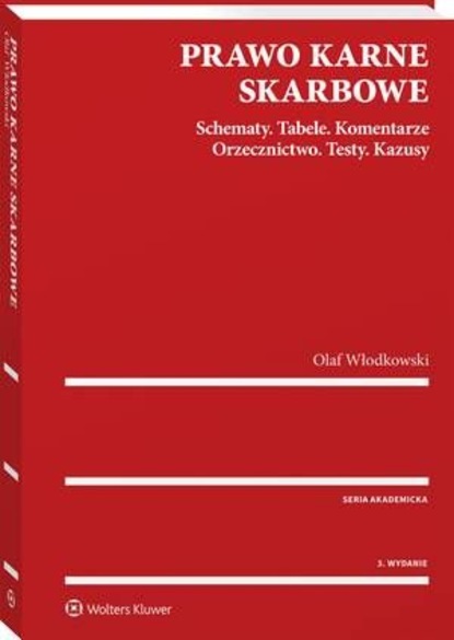 Olaf Włodkowski - Prawo karne skarbowe. Schematy. Tabele. Komentarze. Orzecznictwo. Testy. Kazusy