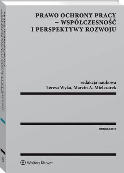 Teresa Wyka - Prawo ochrony pracy - współczesność i perspektywy rozwoju