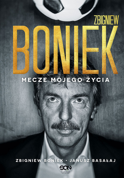 Zbigniew Boniek — Zbigniew Boniek. Mecze mojego życia