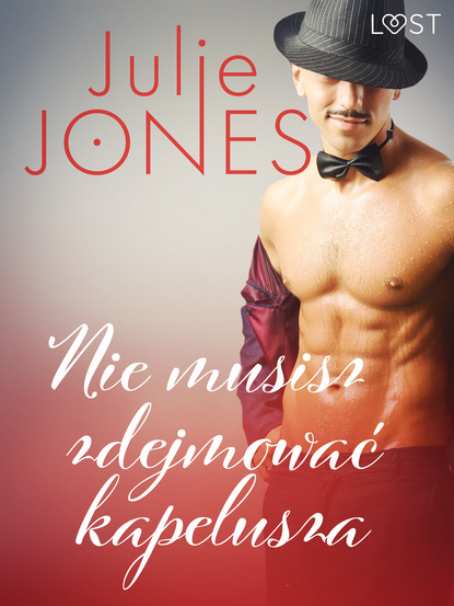 Julie Jones - Nie musisz zdejmować kapelusza - opowiadanie erotyczne