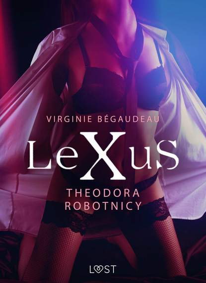 Virginie Bégaudeau - LeXuS: Theodora, Robotnicy – Dystopia erotyczna