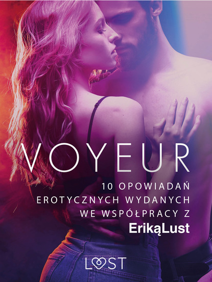 praca zbiorowa - Voyeur – 10 opowiadań erotycznych wydanych we współpracy z Eriką Lust