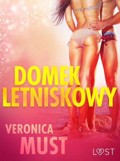 Veronica Must - Domek letniskowy - opowiadanie erotyczne