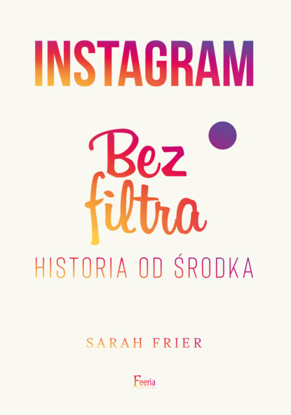 Sarah Frier — Instagram. Bez filtra