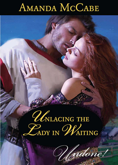 Amanda McCabe - Unlacing the Lady in Waiting