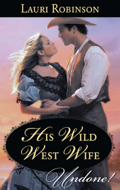 Lauri Robinson - His Wild West Wife