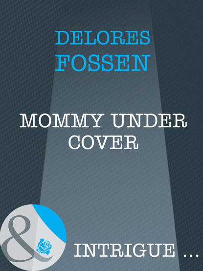 Delores Fossen - Mommy Under Cover