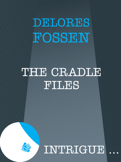 Delores Fossen - The Cradle Files