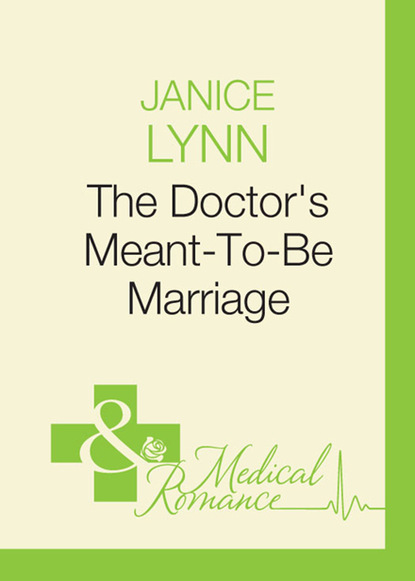 Janice Lynn - The Doctor's Meant-To-Be Marriage