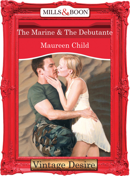 Maureen Child - The Marine & the Debutante