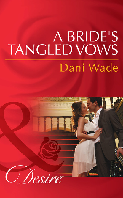 Dani Wade - A Bride's Tangled Vows