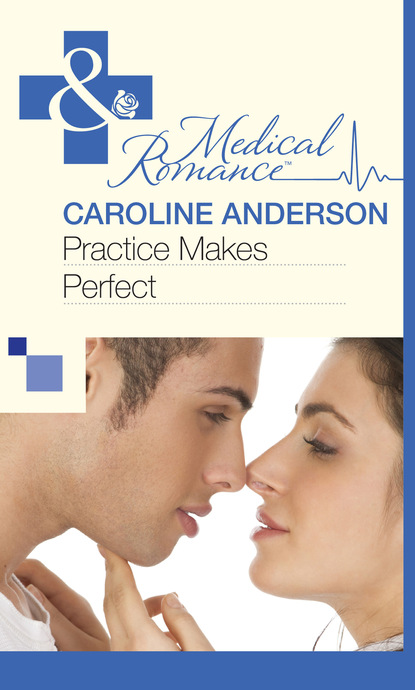 Caroline Anderson - Practice Makes Perfect