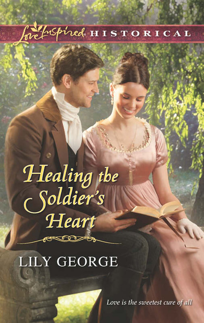 Lily George - Healing the Soldier's Heart