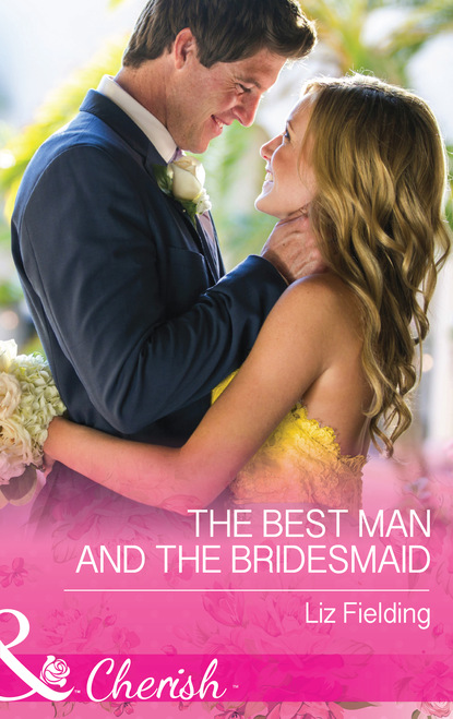 Liz Fielding - The Best Man And The Bridesmaid