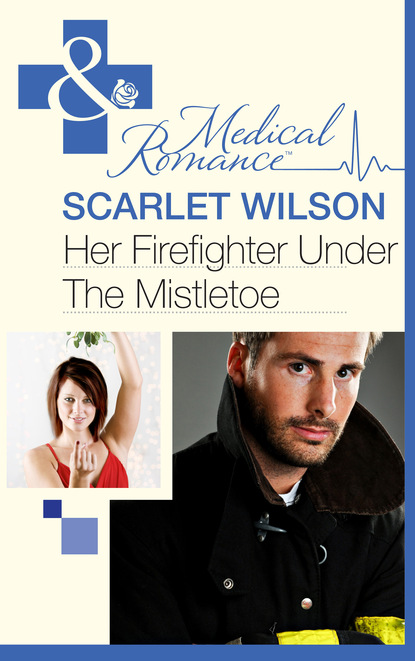 Scarlet Wilson - Her Firefighter Under the Mistletoe