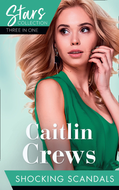 Caitlin Crews — Mills & Boon Stars Collection: Shocking Scandals