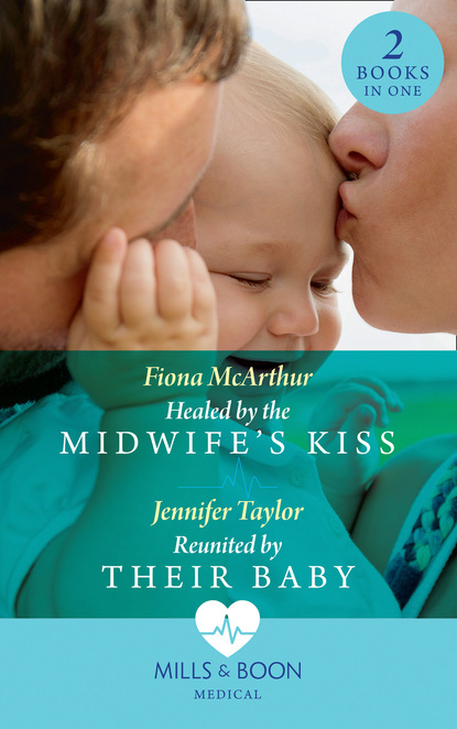 Fiona McArthur - Healed By The Midwife's Kiss