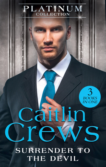 Caitlin Crews — The Platinum Collection: Surrender To The Devil