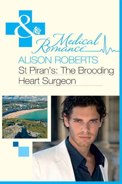 Alison Roberts - St Piran's: The Brooding Heart Surgeon