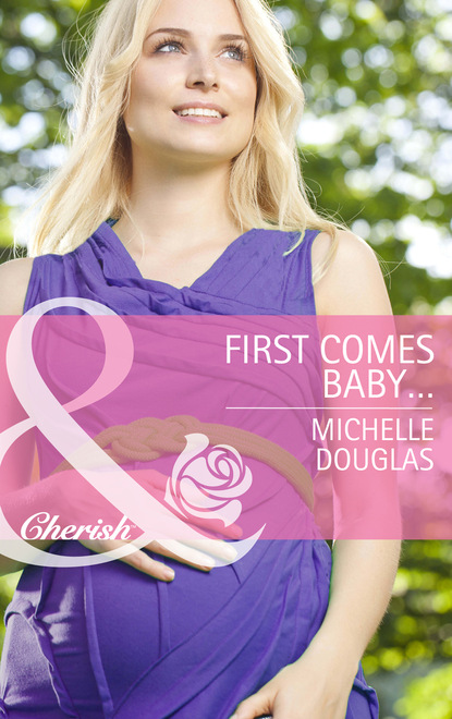 Michelle Douglas - First Comes Baby...
